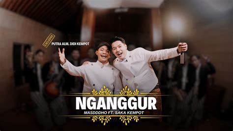 Nganggur Masdddho Ft Saka Kempot Official Live Music Youtube