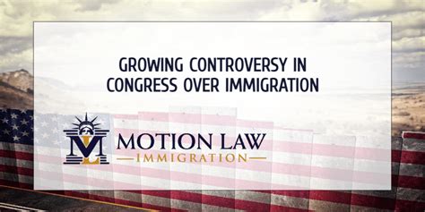 Growing Controversy In Congress Over Immigration Motion Law Immigration