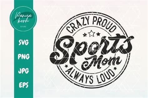 Crazy Proud Always Loud Sports Mom Graphic By Panyakorn Store