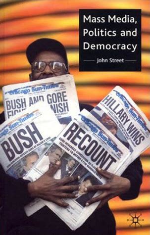 Mass Media, Politics and Democracy by John Street