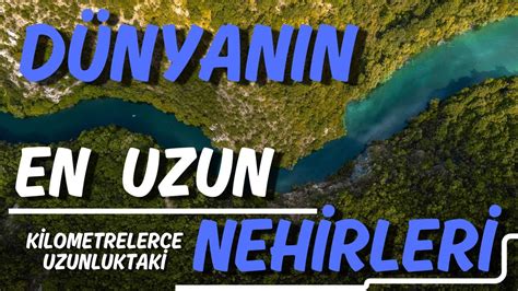 Dünyanın EN UZUN Nehirleri En Büyük Nehirler Nil Nehri En Uzun