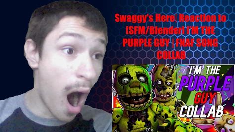 Swaggy S Here Reaction To Sfm Blender I M The Purple Guy Fnaf Song