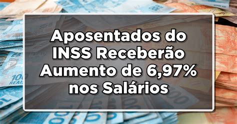 Aposentados do INSS Receberão Aumento de 6 97 nos Salários Saiba