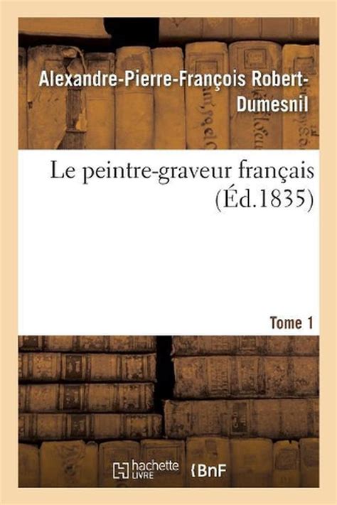 Le Peintre Graveur Franais Tome Ou Catalogue Raisonn Des Estampes