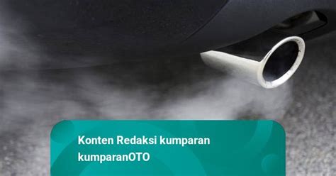 Knalpot Mobil Keluar Asap Putih Pagi Hari Pertanda Apa Kumparan