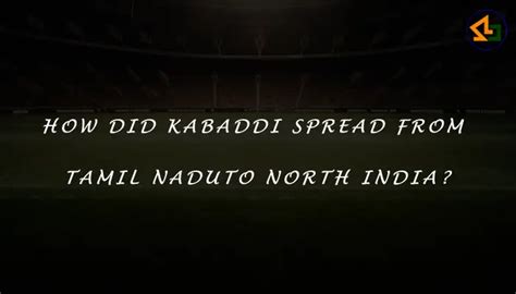 How Did Kabaddi Spread From Tamil Nadu To North India