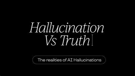 Hallucination Vs Truth The Realities Of AI Hallucinations Creative Spark