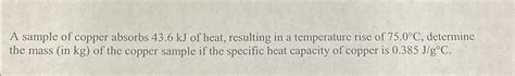 Solved A Sample Of Copper Absorbs 43 6kJ Of Heat Resulting Chegg