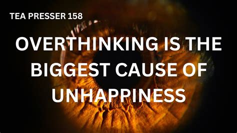 Overthinking Is The Biggest Cause Of Unhappiness Youtube