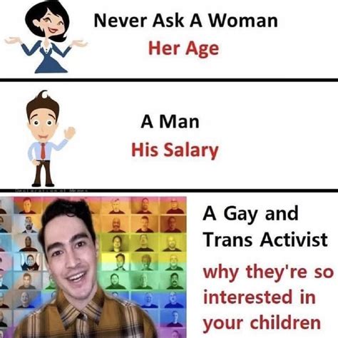 Never Ask A Woman Her Age A Man Il His Salary A Gay And Trans