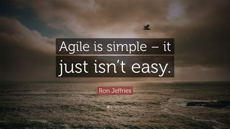 Ron Jeffries Quote Agile Is Simple It Just Isnt Easy”