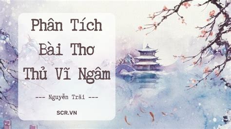 6 Phân Tích Bài Thơ Thủ Vĩ Ngâm Ngắn Hay Nhất