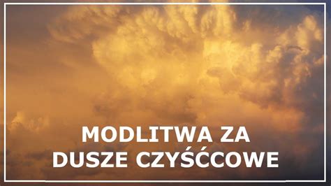 MODLITWA ZA DUSZE CZYŚĆCOWE Modlitwa za dusze w czyśćcu cierpiące na