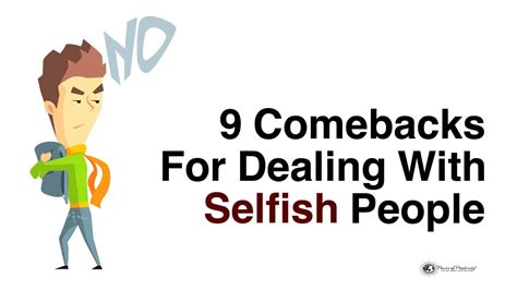 9 Comebacks For Dealing With Selfish People