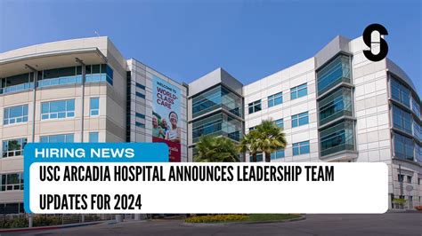 Usc Arcadia Hospital Announces Leadership Team Updates For 2024