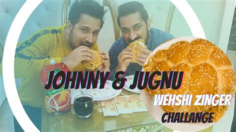 Johnny And Jugnu Wehshi Zinger Challange Best Zinger Burger In Town