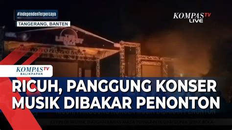 Kecewa Panggung Konser Musik Di Tangerang Dibakar Penonton YouTube