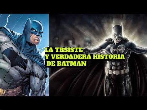 LA TRISTE Y VERDADERA HISTORIA DE BATMAN YouTube