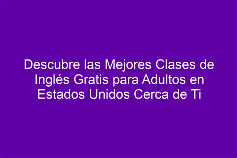 Descubre las Mejores Clases de Inglés Gratis para Adultos en Estados