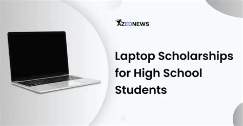 Best Laptop Scholarships For High School Students - AzedNews