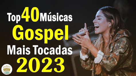 Louvores De Adoração 2023 Top 40 Músicas Gospel Mais Tocadas 2023 Músicas Hinos Evangélicos