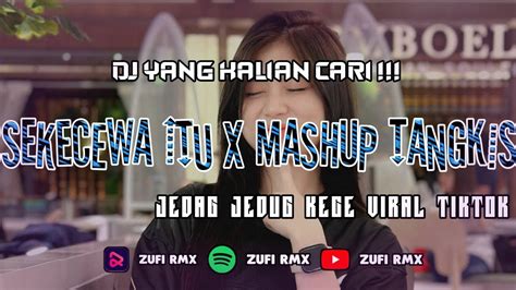 Dj Sekecewa Itu X Mashup Tangkis Bulu Jedag Jedug Kece Viral Tiktok