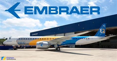 Embraer Abre Diversas Vagas De Emprego E Est Gio Empregos Araraquara