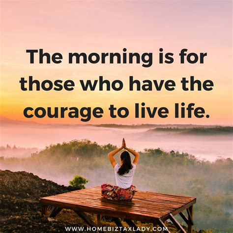 Good Morning Living A Courageous Life Is One Of The Best Ways To Find