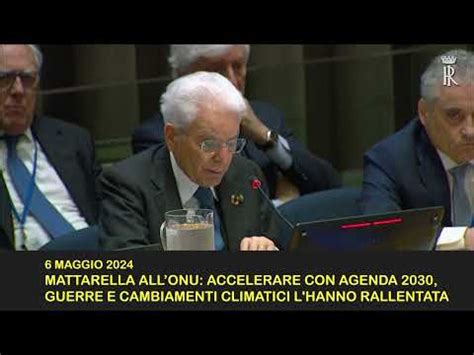 Mattarella All Onu Accelerare Con Agenda 2030 Guerre E Cambiamenti