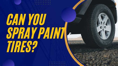 Can You Use Spray Paint On Tires? (Step-by-Step Instructions)