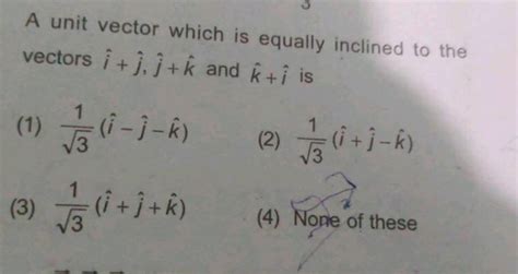 A Unit Vector Which Is Equally Inclined To The Vectors I J J K And