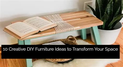 10 Creative DIY Furniture Ideas To Transform Your Space B2BFURNITURE