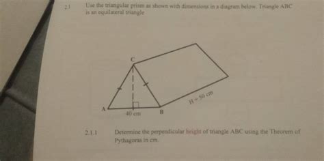 Solved: 2.1 Use the triangular prism as shown with dimensions in a diagram below. Triangle ABC ...