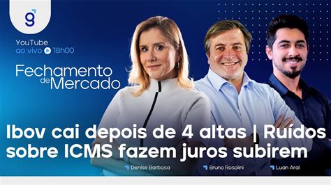 Ibov Cai Depois De Altas Ru Dos Sobre Icms Fazem Juros