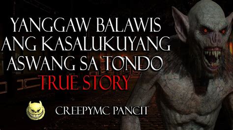 Yanggaw Balawis Ang Kasalukuyang Aswang Sa Tondo True Aswang Story