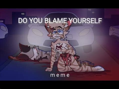 Do You Blame Yourself Meme Amv Flipaclip Youtube