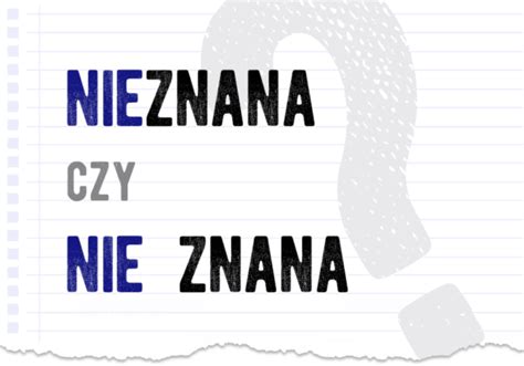 Nieznana Czy Nie Znana Poprawna Forma Polszczyzna Pl