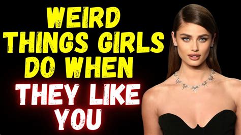 5 Weird Things Girls Do When They Like You Youtube