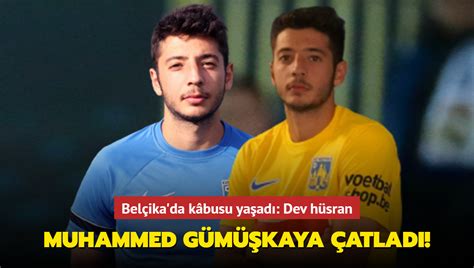 Muhammed Gümüşkaya çatlağı Belçika da kâbusu yaşadı Dev hüsran