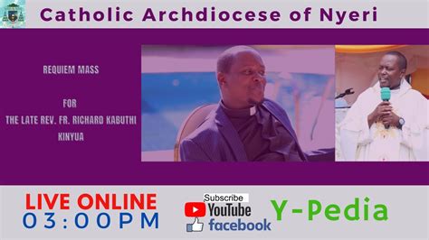 Requiem Mass For The Late Rev Fr Richard Kabuthi Kinyua Livestream