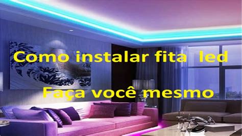 Como Instalar Fita Led Instalar Led YouTube