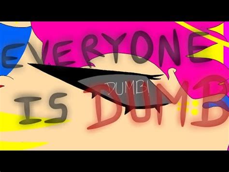 Everyone Is Dumb Animation Meme Youtube