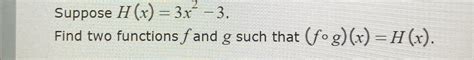 Solved Suppose H X 3x2 3find Two Functions F ﻿and G ﻿such