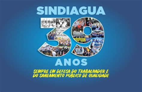 SINDIAGUA 39 ANOS SEMPRE NA LUTA EM DEFESA DO TRABALHADOR E DO