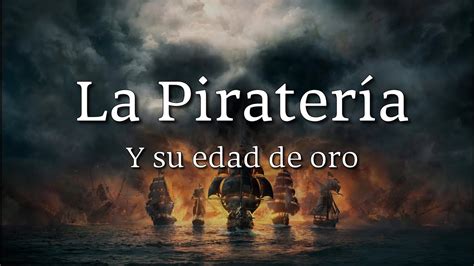 La Piratería Y Su Edad De Oro 🏴‍☠️ Youtube