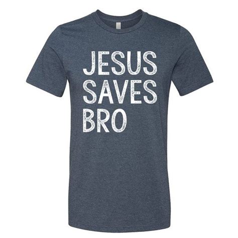 Jesus Saves Bro Men S Or Women S Unisex T Shirt Etsy Jesus Saves Bro Christian Tee Shirts