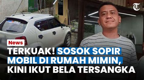 TERKUAK SOSOK SOPIR Mobil Putih Di Rumah Mimin Bela Tersangka Dan