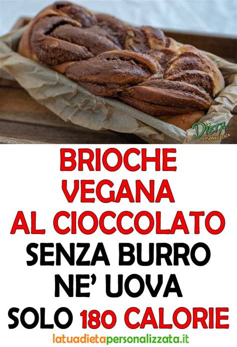 La brioche vegana al cioccolato senza burro né uova è sicuramente la