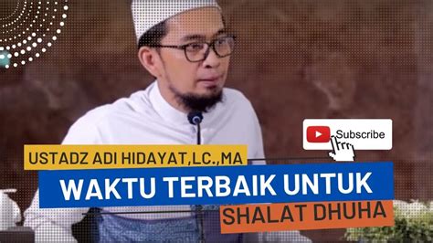 Waktu Terbaik Untuk Shalat Dhuha‼️ Ustadz Adi Hidayat Lc Ma Youtube