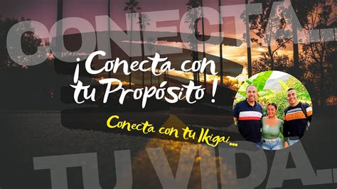 Conecta Con Tu Prop Sito Conecta Con Tu Ikigai Youtube